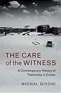 The Care of the Witness : A Contemporary History of Testimony in Crises (Hardcover)