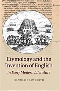 Etymology and the Invention of English in Early Modern Literature (Paperback)