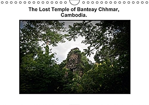 The Lost Temple of Banteay Chhmar, Cambodia 2017 : The Lost Temple of Banteay Chhmar, Cambodia. (Calendar, 3 ed)