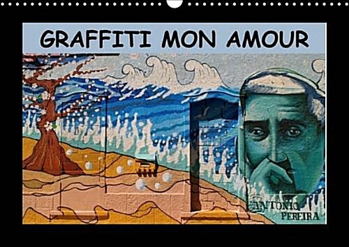 Graffiti Mon Amour 2017 : Les Plus Beaux Graffiti Unis Dans Un Calendrier. (Calendar, 2 ed)
