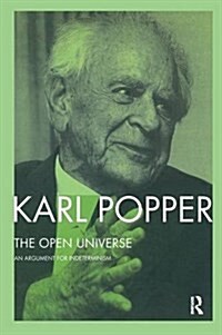 The Open Universe : An Argument for Indeterminism from the Postscript to the Logic of Scientific Discovery (Hardcover)