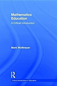 Mathematics Education : A Critical Introduction (Hardcover)