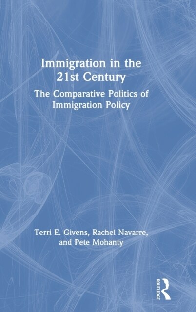 Immigration in the 21st Century : The Comparative Politics of Immigration Policy (Hardcover)