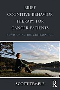 Brief Cognitive Behavior Therapy for Cancer Patients : Re-Visioning the CBT Paradigm (Paperback)