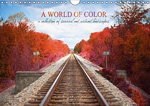 A World of Color 2017 : A Collection of Surreal and Vibrant Landscapes (Calendar, 2 ed)