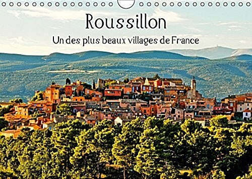 Roussillon Un Des Plus Beaux Villages De France 2017 : En Provence, Au c/Ur Du Luberon, Se Situe Roussillon, Le Village Des Ocres. Il Ne Ressemble a A (Calendar, 2 ed)