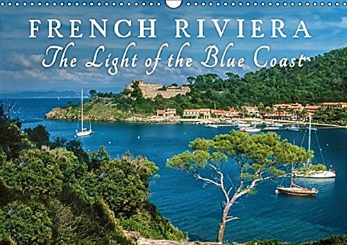 French Riviera the Light of the Blue Coast 2017 : Let Yourself be Captivated by the Magical Light of the French Mediterranean Coast. (Calendar, 2 ed)