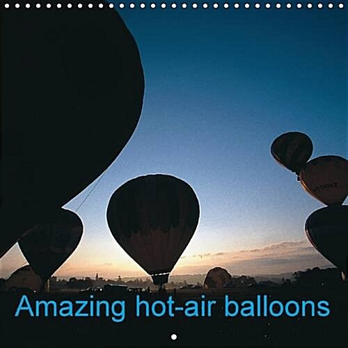Amazing Hot-Air Balloons 2017 : Fly in the Sky and Enjoy the Show (Calendar, 2 ed)