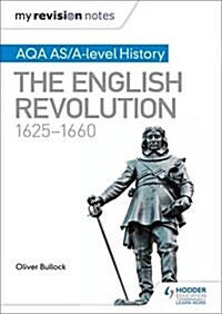 My Revision Notes: AQA AS/A-Level History: The English Revolution, 1625-1660 (Paperback)