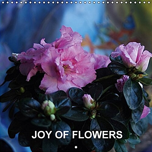 Joy of Flowers 2017 : The Project Joy of Flowers Reflects a Broad Diversity of Emotions and Feelings of the Poet Impressed by the Beauty of Nature (Calendar, 3 Rev ed)