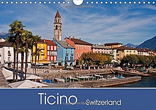 Ticino - Switzerland 2017 : Ticino is the Perfect Place to Enjoy Italian Sunshine Combined with Swiss Efficiency and Alpine Valleys (Calendar, 3 Rev ed)