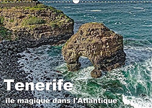 Tenerife Ile Magique dans lAtlantique 2017 (Calendar, 3 Rev ed)