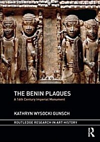 The Benin Plaques : A 16th Century Imperial Monument (Hardcover)