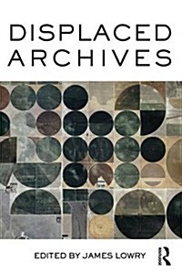 DISPLACED ARCHIVES (Hardcover)