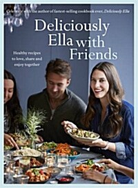 Deliciously Ella with Friends : Healthy Recipes to Love, Share and Enjoy Together (Hardcover, Illustrated ed)