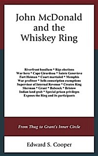 John McDonald and the Whiskey Ring: From Thug to Grants Inner Circle (Hardcover)