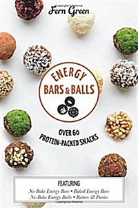 Energy Bars and Balls : Over 60 Protein-Packed Snacks (Hardcover)