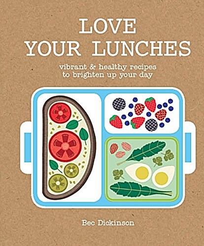 Love Your Lunches : Vibrant & healthy recipes to brighten up your day (Hardcover)