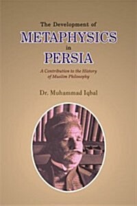 The Development of Metaphysics in Persia : A Contribution to the History of Muslim Philosophy (Hardcover)