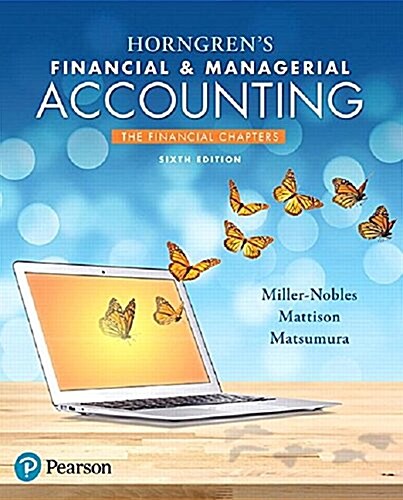 Horngrens Financial & Managerial Accounting: The Financial Chapters (Paperback, 6)