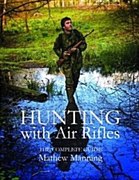 Hunting with Air Rifles : The Complete Guide (Paperback)