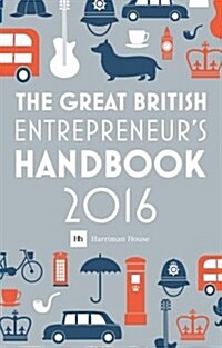 The Great British Entrepreneurs Handbook : Inspiring Entrepreneurs (Paperback)