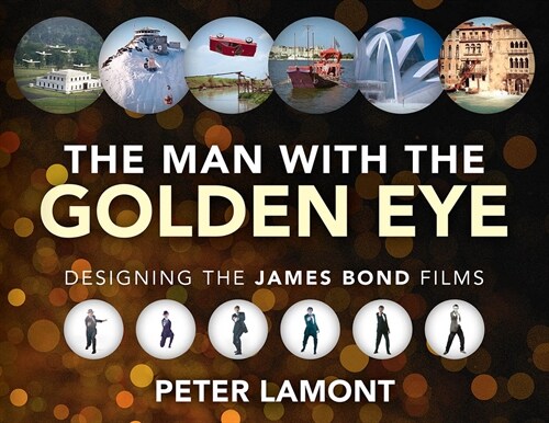 The Man with the Golden Eye: Designing the James Bond Films (Hardcover)