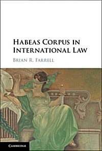 Habeas Corpus in International Law (Hardcover)