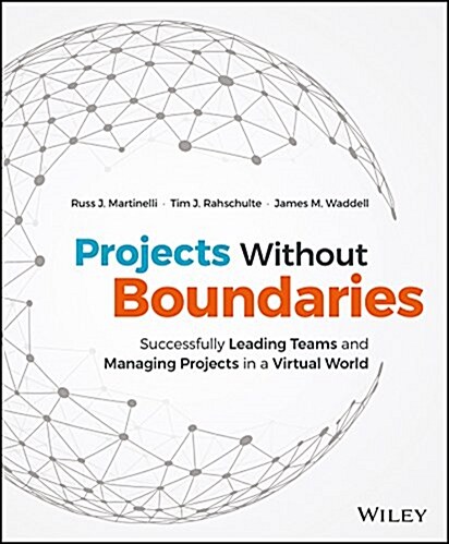 Projects Without Boundaries: Successfully Leading Teams and Managing Projects in a Virtual World (Hardcover)