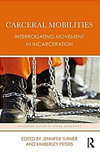 Carceral Mobilities : Interrogating Movement in Incarceration (Hardcover)