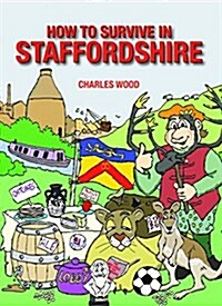 HOW TO SURVIVE IN STAFFORDSHIRE (Hardcover)