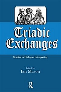 Triadic Exchanges : Studies in Dialogue Interpreting (Hardcover)