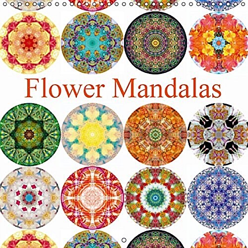 Flower Mandalas 2017 : Photographic Mandalas of Flowers, Created with Love (Calendar, 3 Rev ed)