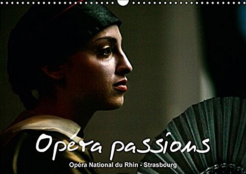 Opera Passions Opera National du Rhin - Strasbourg 2017 : LOpera National du Rhin est Compose des Villes de Strasbourg, Mulhouse et Colmar. la Premie (Calendar, 3 Rev ed)