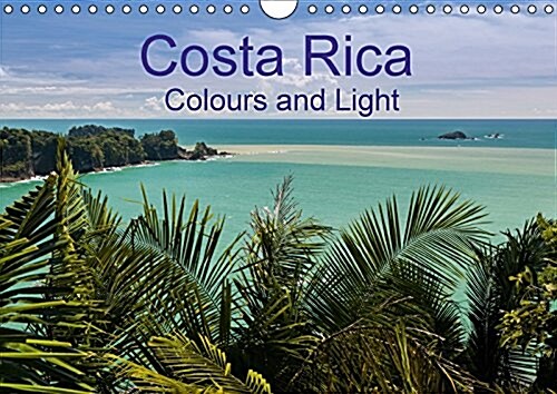 Costa Rica Colours and Light 2017 : Beuatiful Pictures of Costa Ricas Impressive Landscapes (Calendar, 3 Rev ed)