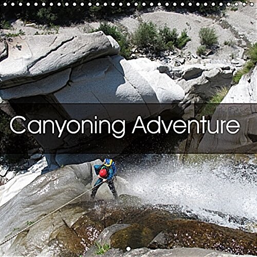 Canyoning Adventure 2017 : Following Water Trails Around the World (Calendar, 3 Rev ed)