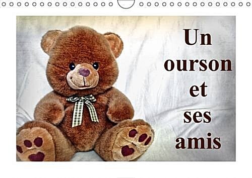 Un Ourson Et Ses Amis 2017 : Un Merveilleux Cadeau Pour Les Petits Et Les Grands Qui Aiment Les Oursons. (Calendar, 2 ed)