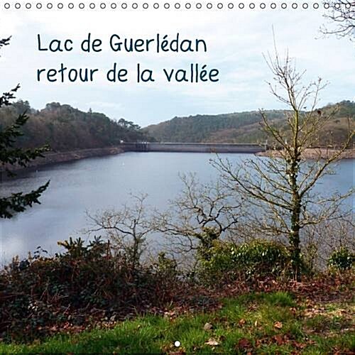 Lac De Guerledan, Retour De La Vallee 2017 : Photos Du Lac De Guerledan Pendant Lassec (Calendar, 2 ed)