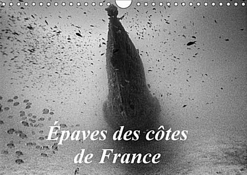 Epaves Des Cotes De France 2017 : Photos Depaves De Bateaux Coules Sur Les Cotes Francaises. (Calendar, 2 ed)