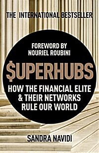 The Superhubs : How the Financial Elite and Their Networks Rule Our World (Paperback)