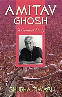 Amitav Ghosh: A Critical Study (Hardcover)