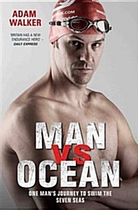Man vs Ocean - One Mans Journey to Swim The Worlds Toughest Oceans : One Mans Journey To Swim The Worlds Toughest Oceans (Paperback)