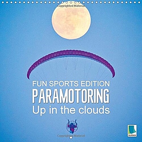 Paramotoring - Up in the Clouds 2017 : Motor Paragliding: Floating Through the Skies (Calendar, Fun Sports Ed.)
