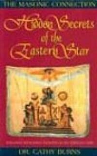 Hidden Secrets of the Eastern Star: The Masonic Connection (Paperback)