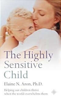 The Highly Sensitive Child : Helping Our Children Thrive When the World Overwhelms Them (Paperback, Thorsons Classics edition)