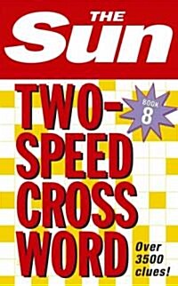 The Sun Two-Speed Crossword Book 8 : 80 Two-in-One Cryptic and Coffee Time Crosswords (Paperback)