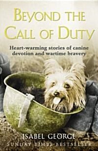 Beyond the Call of Duty : Heart-Warming Stories of Canine Devotion and Bravery (Paperback)