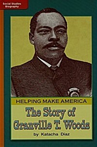 The Story of Granville T. Woods, Grade 3 Approaching Level: Helping Make America (Paperback)