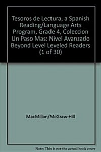 Tesoros de Lectura, a Spanish Reading/Language Arts Program, Grade 4, Coleccion Un Paso Mas: Nivel Avanzado Beyond Level Leveled Readers (1 of 30) (Hardcover)