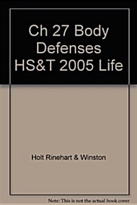 Ch 27 Body Defenses HS&T 2005 Life (Paperback, Student)